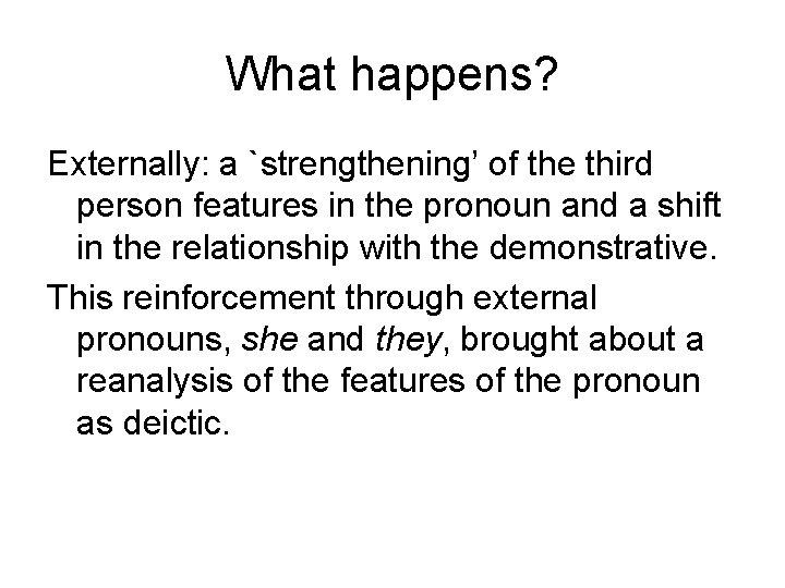 What happens? Externally: a `strengthening’ of the third person features in the pronoun and