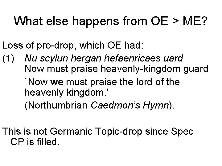 What else happens from OE > ME? Loss of pro-drop, which OE had: (1)