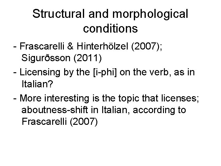 Structural and morphological conditions - Frascarelli & Hinterhölzel (2007); Sigurðsson (2011) - Licensing by