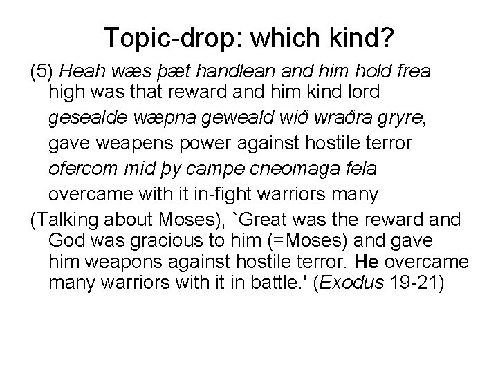 Topic-drop: which kind? (5) Heah wæs þæt handlean and him hold frea high was