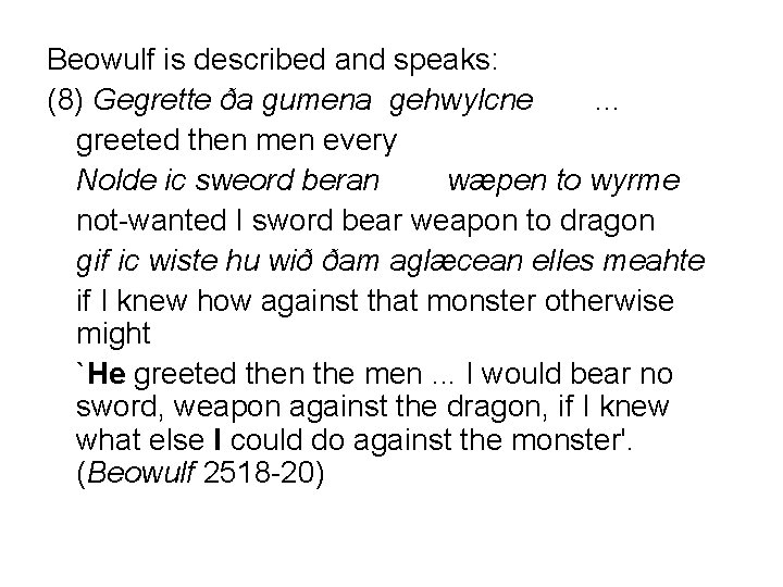 Beowulf is described and speaks: (8) Gegrette ða gumena gehwylcne. . . greeted then