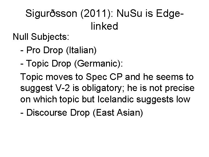 Sigurðsson (2011): Nu. Su is Edgelinked Null Subjects: - Pro Drop (Italian) - Topic