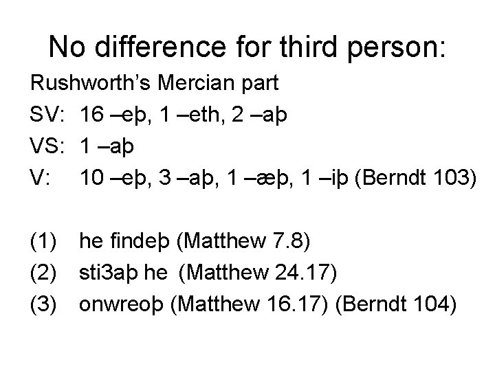 No difference for third person: Rushworth’s Mercian part SV: 16 –eþ, 1 –eth, 2