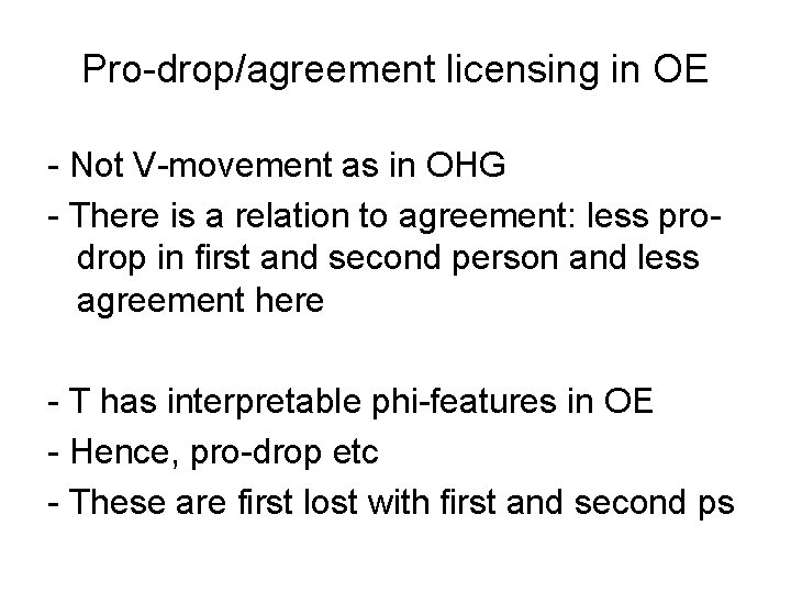 Pro-drop/agreement licensing in OE - Not V-movement as in OHG - There is a
