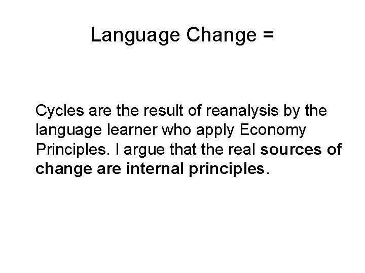 Language Change = Cycles are the result of reanalysis by the language learner who