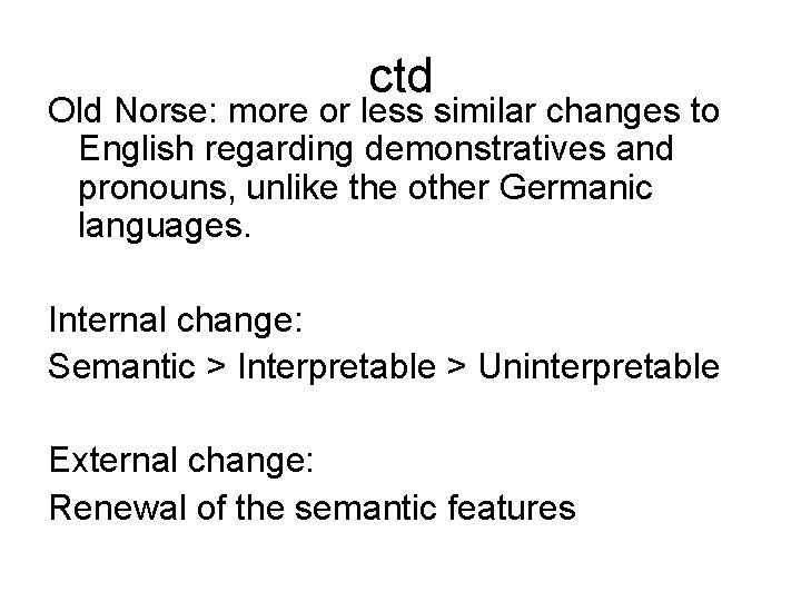 ctd Old Norse: more or less similar changes to English regarding demonstratives and pronouns,