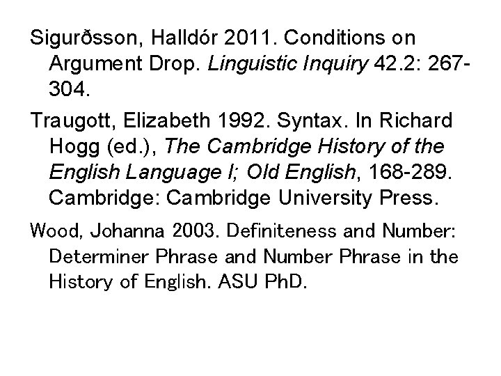 Sigurðsson, Halldór 2011. Conditions on Argument Drop. Linguistic Inquiry 42. 2: 267304. Traugott, Elizabeth