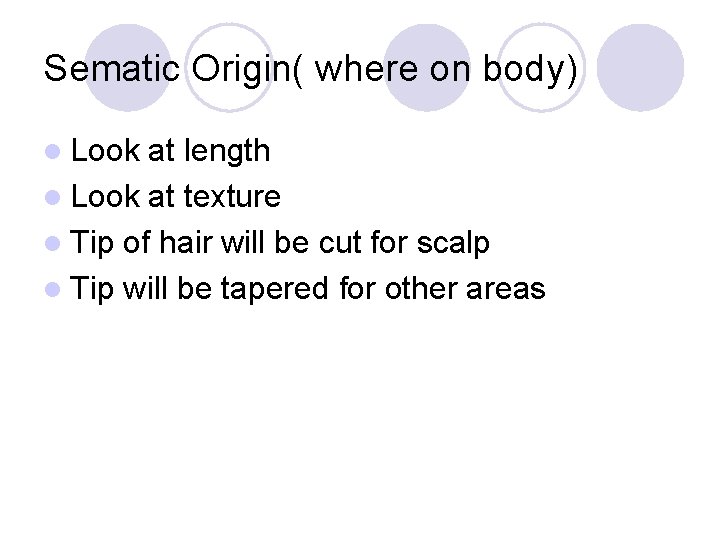 Sematic Origin( where on body) l Look at length l Look at texture l