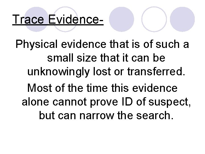 Trace Evidence. Physical evidence that is of such a small size that it can