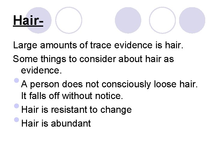 Hair. Large amounts of trace evidence is hair. Some things to consider about hair