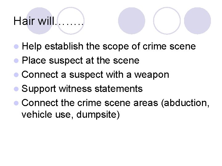 Hair will……. . l Help establish the scope of crime scene l Place suspect