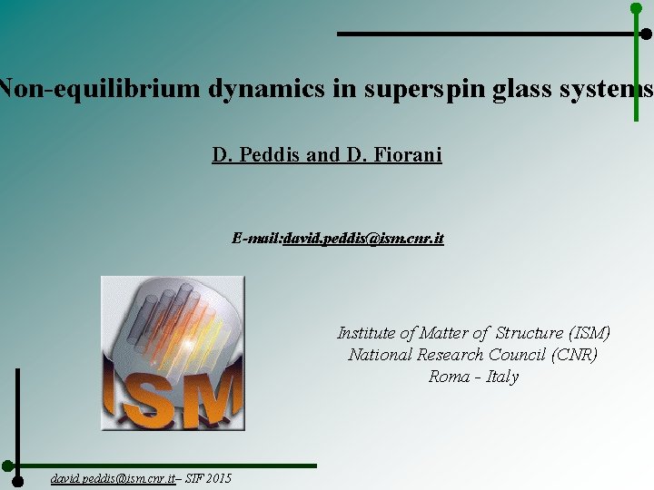 Non-equilibrium dynamics in superspin glass systems D. Peddis and D. Fiorani E-mail: david. peddis@ism.