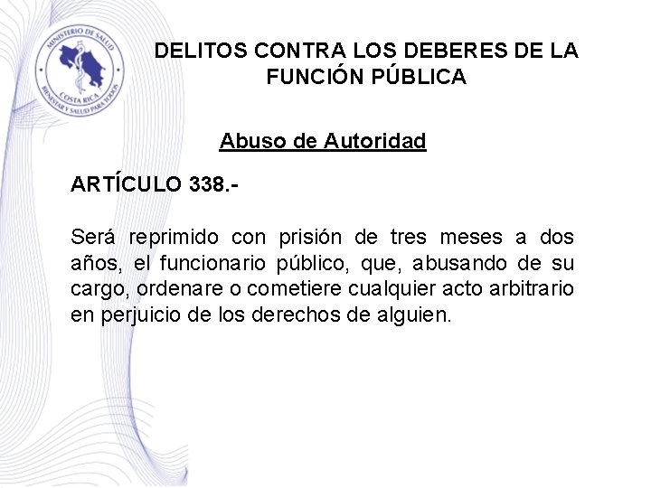 DELITOS CONTRA LOS DEBERES DE LA FUNCIÓN PÚBLICA Abuso de Autoridad ARTÍCULO 338. Será