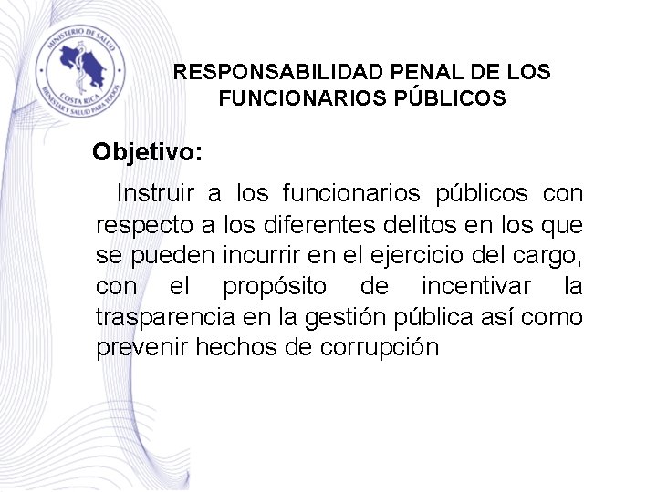 RESPONSABILIDAD PENAL DE LOS FUNCIONARIOS PÚBLICOS Objetivo: Instruir a los funcionarios públicos con respecto