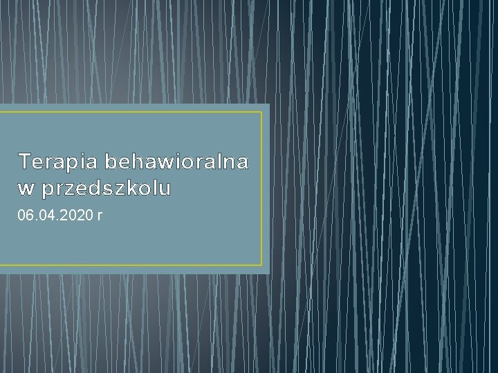 Terapia behawioralna w przedszkolu 06. 04. 2020 r 