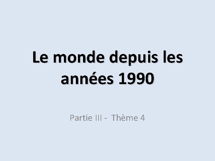 Le monde depuis les années 1990 Partie III - Thème 4 