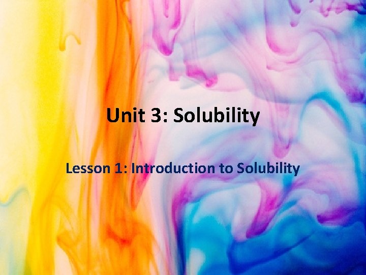 Unit 3: Solubility Lesson 1: Introduction to Solubility 