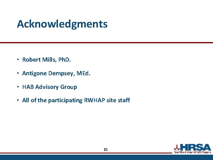 Acknowledgments • Robert Mills, Ph. D. • Antigone Dempsey, MEd. • HAB Advisory Group