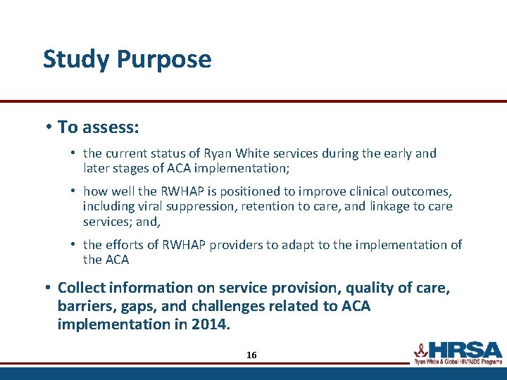 Study Purpose • To assess: • the current status of Ryan White services during