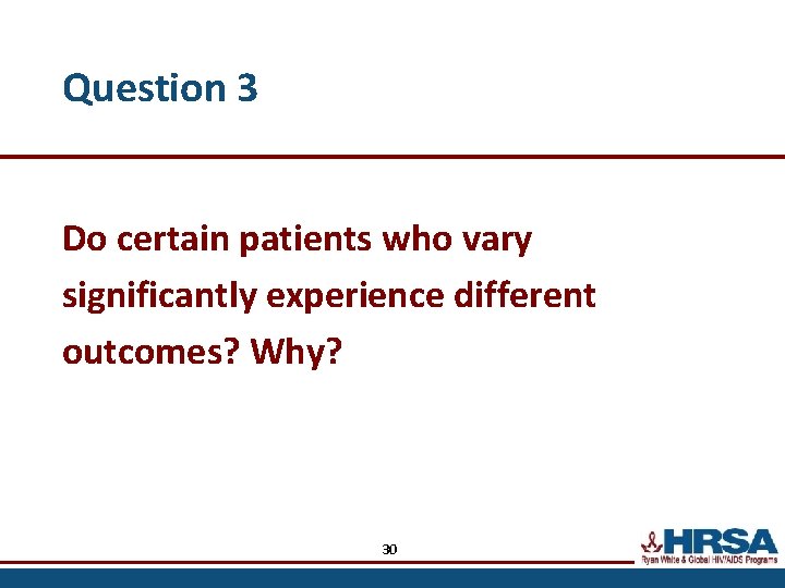 Question 3 Do certain patients who vary significantly experience different outcomes? Why? 30 