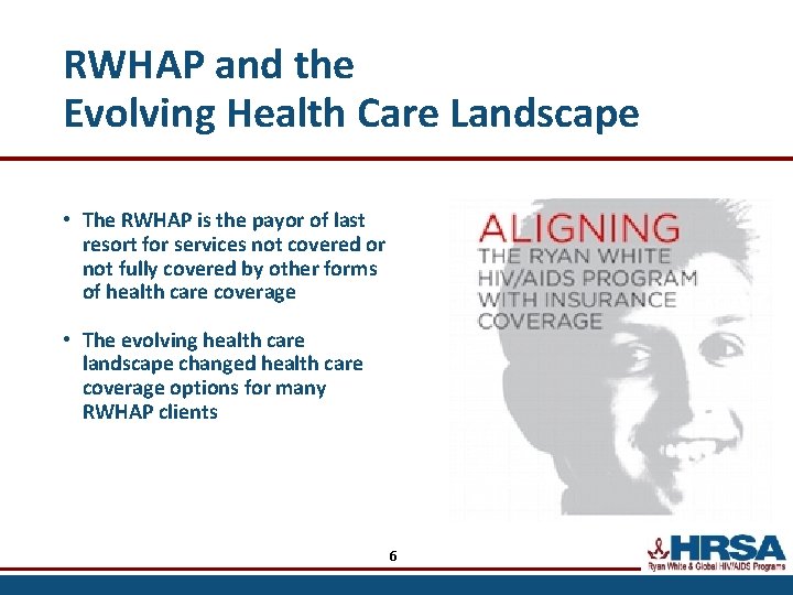 RWHAP and the Evolving Health Care Landscape • The RWHAP is the payor of