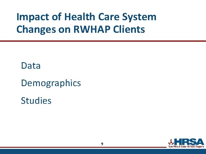Impact of Health Care System Changes on RWHAP Clients Data Demographics Studies 9 