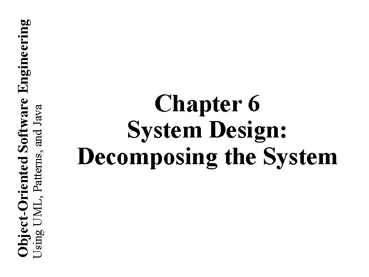 Using UML, Patterns, and Java Object-Oriented Software Engineering Chapter 6 System Design: Decomposing the