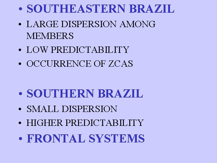  • SOUTHEASTERN BRAZIL • LARGE DISPERSION AMONG MEMBERS • LOW PREDICTABILITY • OCCURRENCE