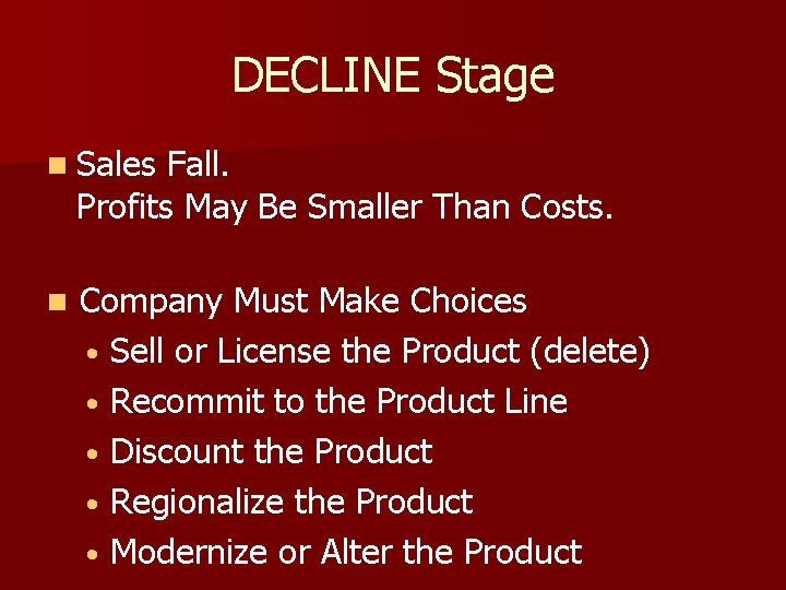 DECLINE Stage n Sales Fall. Profits May Be Smaller Than Costs. n Company Must