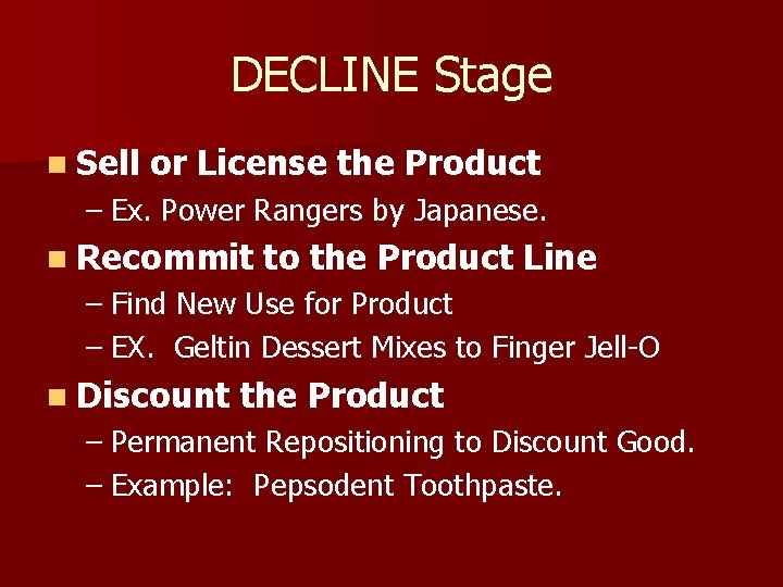 DECLINE Stage n Sell or License the Product – Ex. Power Rangers by Japanese.