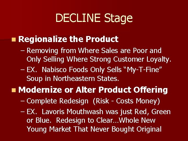 DECLINE Stage n Regionalize the Product – Removing from Where Sales are Poor and