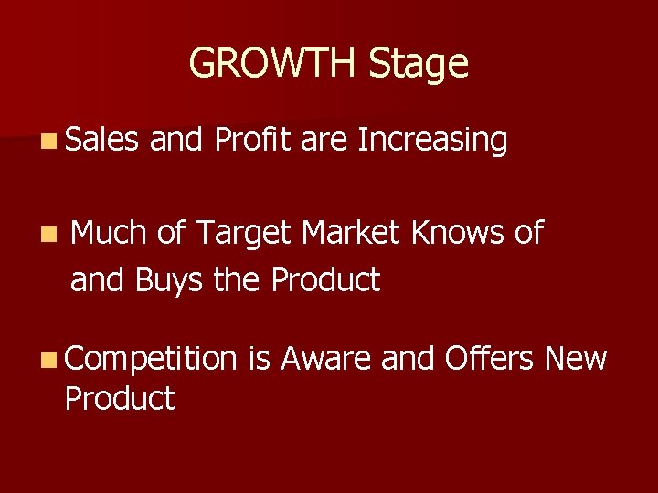 GROWTH Stage n Sales n and Profit are Increasing Much of Target Market Knows