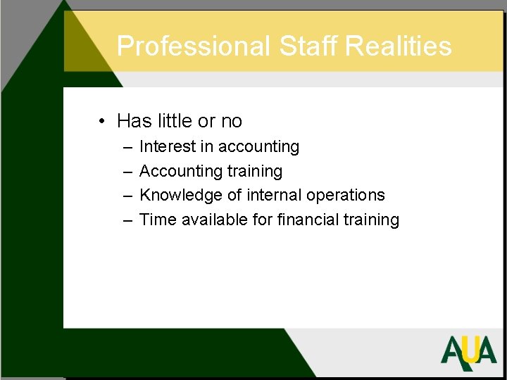 Professional Staff Realities • Has little or no – – Interest in accounting Accounting