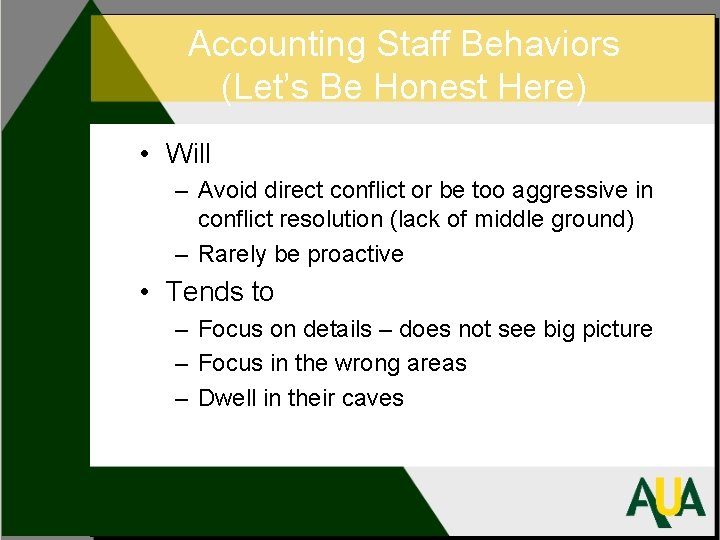 Accounting Staff Behaviors (Let’s Be Honest Here) • Will – Avoid direct conflict or
