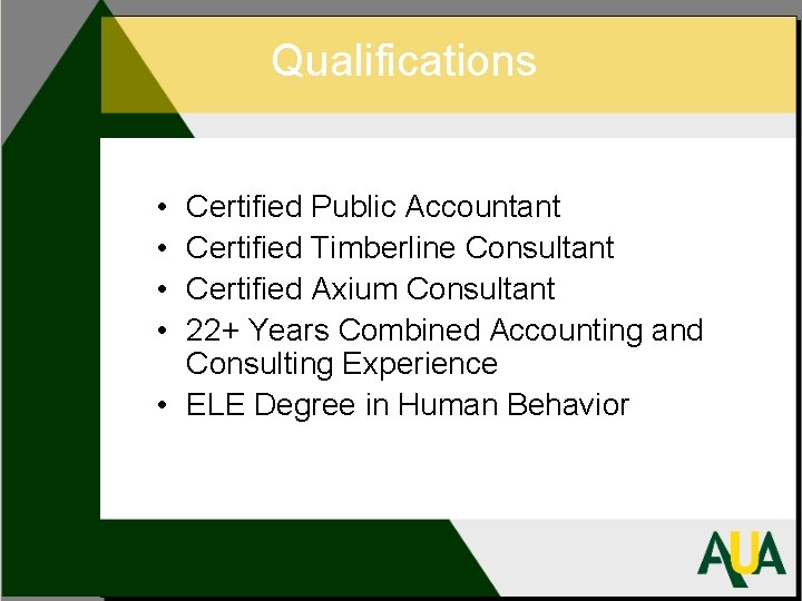 Qualifications • • Certified Public Accountant Certified Timberline Consultant Certified Axium Consultant 22+ Years