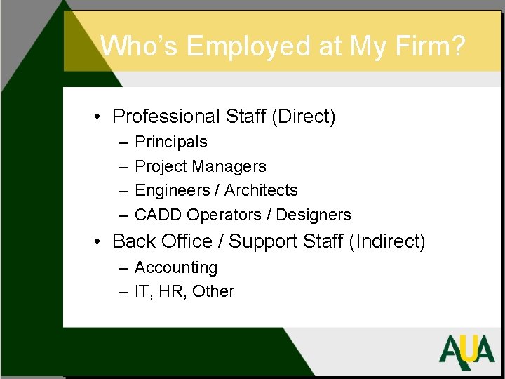Who’s Employed at My Firm? • Professional Staff (Direct) – – Principals Project Managers
