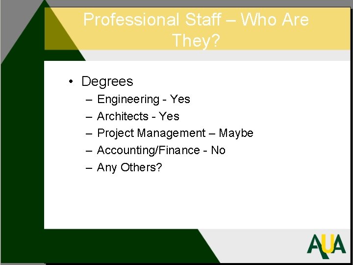 Professional Staff – Who Are They? • Degrees – – – Engineering - Yes