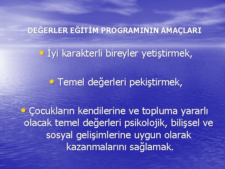 DEĞERLER EĞİTİM PROGRAMININ AMAÇLARI • İyi karakterli bireyler yetiştirmek, • Temel değerleri pekiştirmek, •