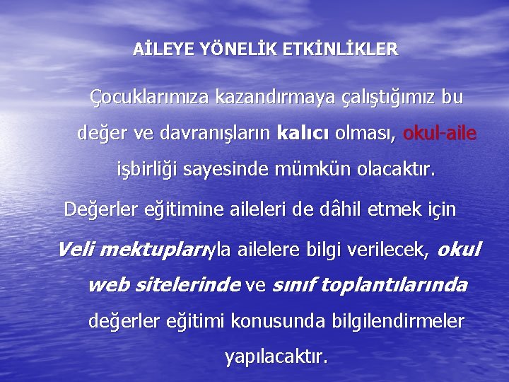 AİLEYE YÖNELİK ETKİNLİKLER Çocuklarımıza kazandırmaya çalıştığımız bu değer ve davranışların kalıcı olması, okul-aile işbirliği