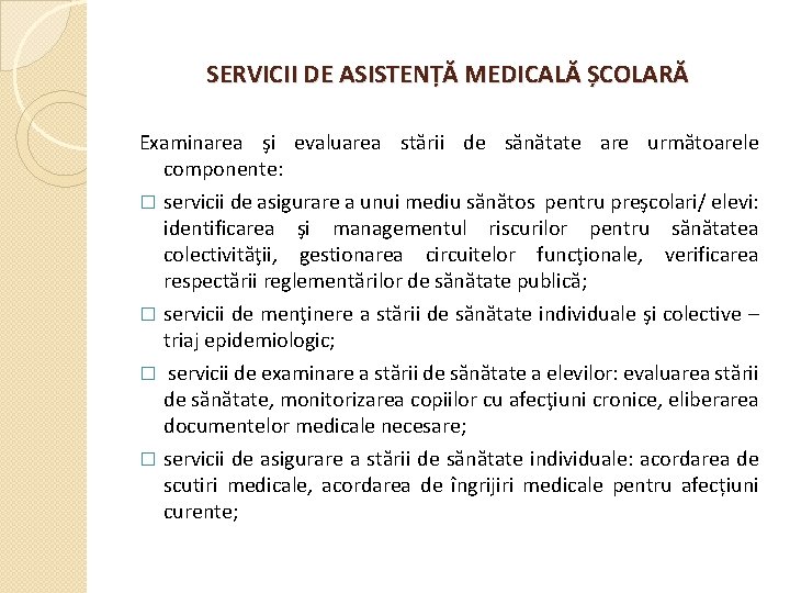 SERVICII DE ASISTENȚĂ MEDICALĂ ȘCOLARĂ Examinarea şi evaluarea stării de sănătate are următoarele componente: