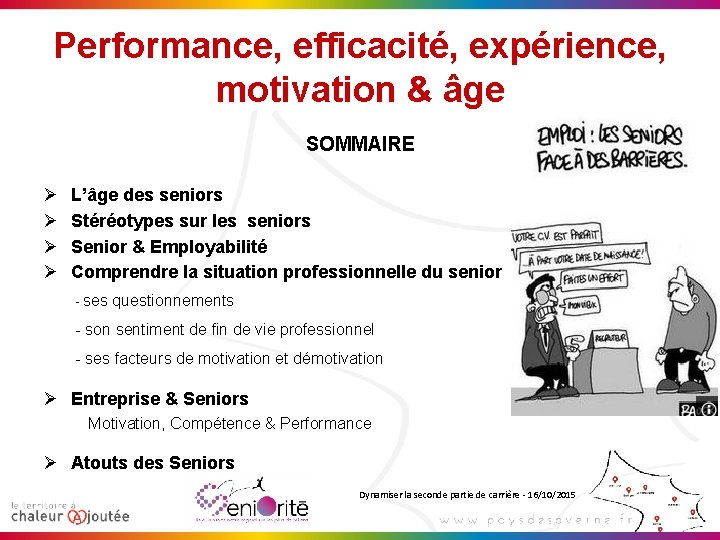 Performance, efficacité, expérience, motivation & âge SOMMAIRE Ø Ø L’âge des seniors Stéréotypes sur