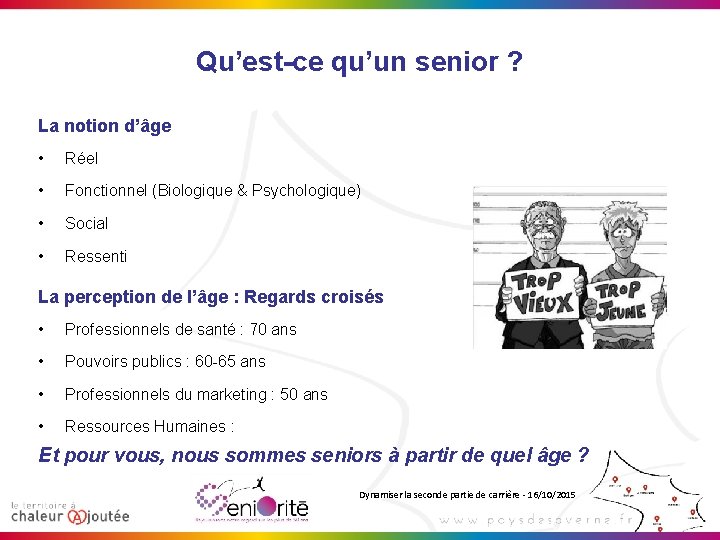 Qu’est-ce qu’un senior ? La notion d’âge • Réel • Fonctionnel (Biologique & Psychologique)