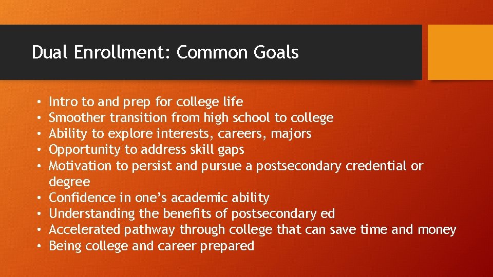 Dual Enrollment: Common Goals • • • Intro to and prep for college life