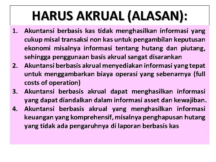 HARUS AKRUAL (ALASAN): 1. Akuntansi berbasis kas tidak menghasilkan informasi yang cukup misal transaksi