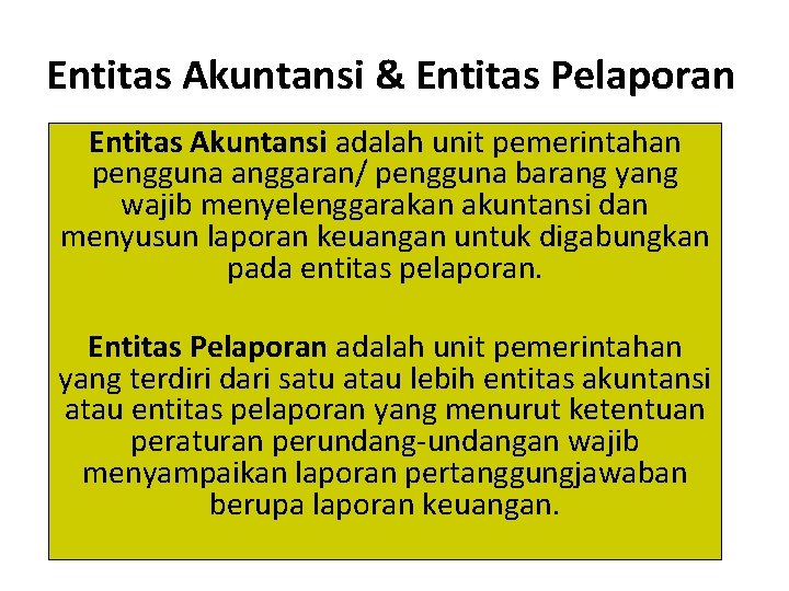 Entitas Akuntansi & Entitas Pelaporan Entitas Akuntansi adalah unit pemerintahan pengguna anggaran/ pengguna barang