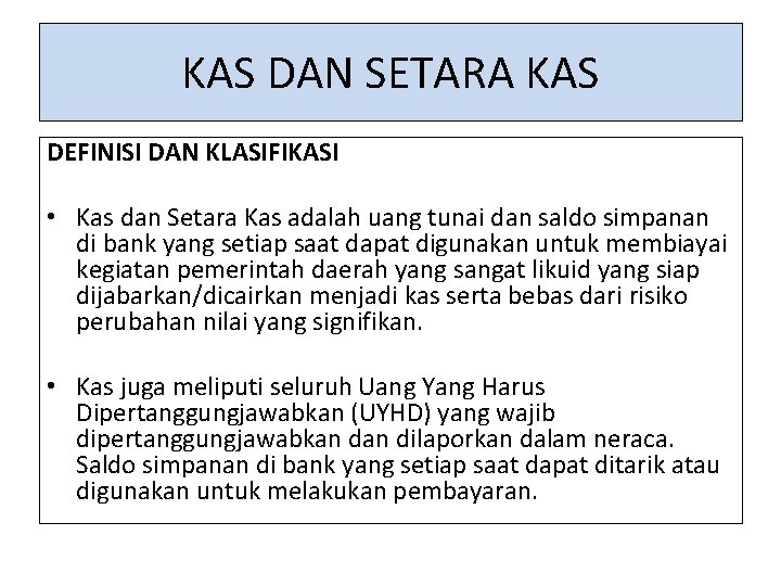 KAS DAN SETARA KAS DEFINISI DAN KLASIFIKASI • Kas dan Setara Kas adalah uang