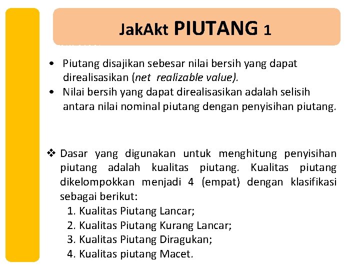 Jak. Akt PIUTANG 1 PENILAIAN • Piutang disajikan sebesar nilai bersih yang dapat direalisasikan