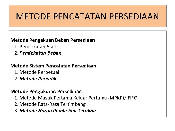 METODE PENCATATAN PERSEDIAAN Metode Pengakuan Beban Persediaan 1. Pendekatan Aset 2. Pendekatan Beban Metode