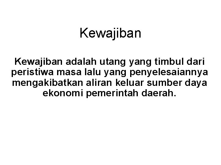 Kewajiban adalah utang yang timbul dari peristiwa masa lalu yang penyelesaiannya mengakibatkan aliran keluar