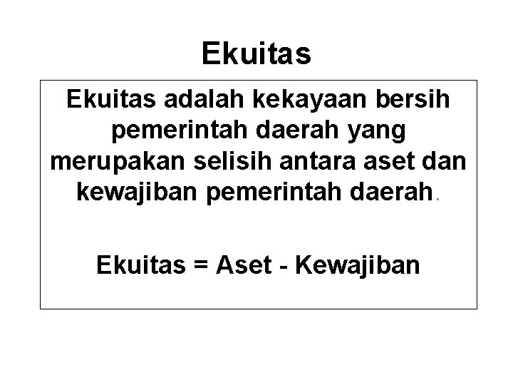 Ekuitas adalah kekayaan bersih pemerintah daerah yang merupakan selisih antara aset dan kewajiban pemerintah